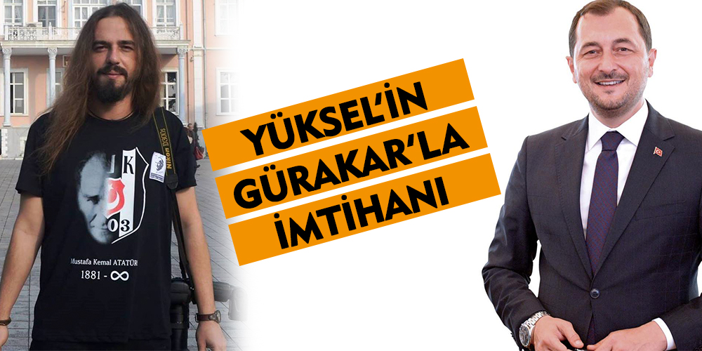 Ne etti bu Ahmet Gürakar sana Sayın Yüksel?