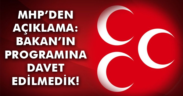 MHP’den haberimize açıklama: Davet edilmedik!
