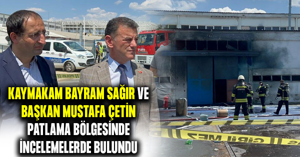 Kaymakam ve Belediye Başkanı patlama yaşanan fabrikada incelemeler yaptı