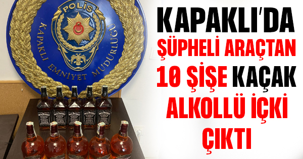 Kapaklı’da 10 şişe kaçak alkol ele geçirildi