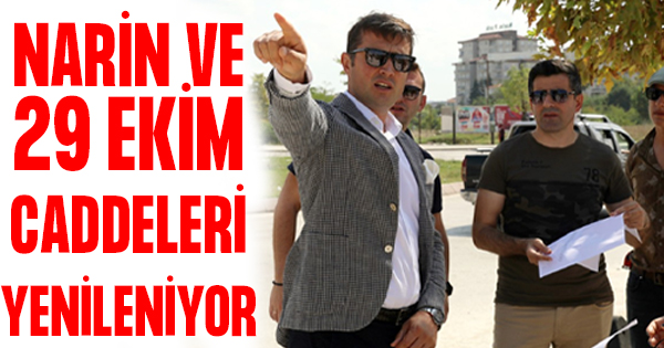 Narin ve 29 Ekim Caddelerinin çehresi değişiyor