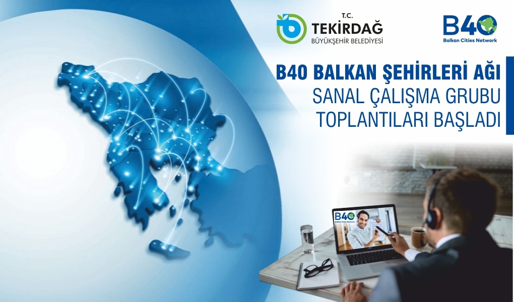 B40 Balkan Şehirleri Ağı’nın sanal çalışma grubu toplantıları başladı